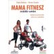 Elaine Barbosa, Monica Taranto - Mama fitnesz szülés után - Babakocsis gimnasztika otthon és a szabadban 