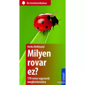   Heiko Bellmann - Milyen rovar ez? - 170 rovar egyszerű meghatározása 