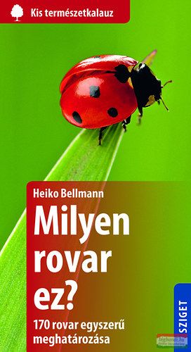 Heiko Bellmann - Milyen rovar ez? - 170 rovar egyszerű meghatározása 