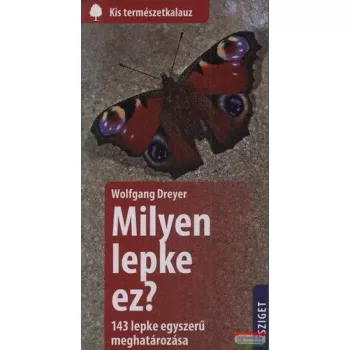   Wolfgang Dreyer - Milyen lepke ez? - 143 lepke egyszerű meghatározása 