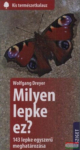 Wolfgang Dreyer - Milyen lepke ez? - 143 lepke egyszerű meghatározása 