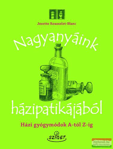 Josette Rousselet-Blanc - Nagyanyáink házipatikájából