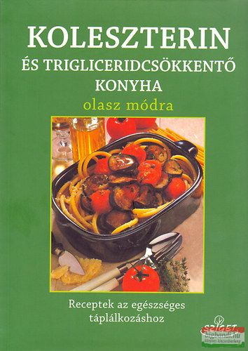 Annamaria Toti, Giuseppe Sangiorgi Cellini - Koleszterin-és trigliceridcsökkentő konyha olasz módra