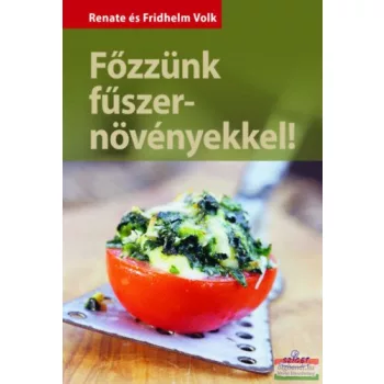 Renate és Fridhelm Volk - Főzzünk fűszernövényekkel!
