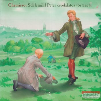  Adalbert Von Chamisso - Schlemihl Péter csodálatos története