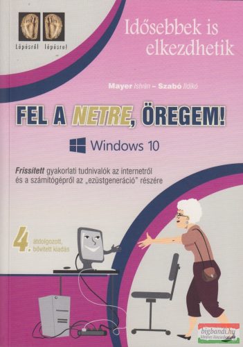 Mayer István - Szabó Ildikó - Fel a netre, öregem! - Windows 10