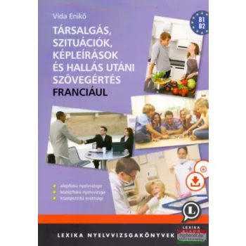   Társalgás, szituációk, képleírások és hallás utáni szövegértés franciául - CD melléklettel és letölthető hanganyaggal