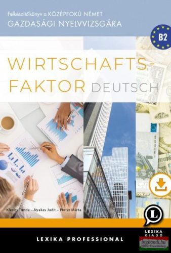 Wirtschaftsfaktor Deutsch - Felkészítőkönyv a középfokú német gazdasági nyelvvizsgára