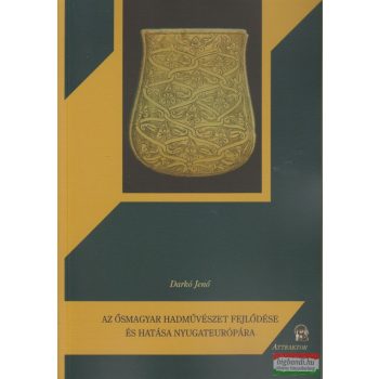   Darkó Jenő  - Az ősmagyar hadművészet fejlődése és hatása Nyugateurópára