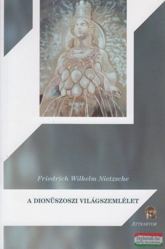 Friedrich Nietzsche - A dionüszoszi világszemlélet