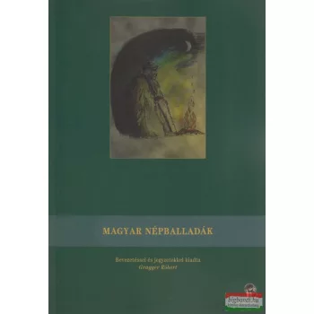 Gragger Róbert szerk. - Magyar népballadák