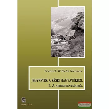 Friedrich Nietzsche - A kereszténységről 