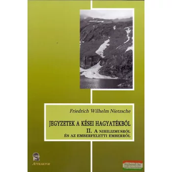   Friedrich Nietzsche - A ​nihilizmusról és az emberfeletti emberről