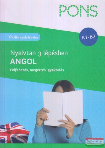 PONS Nyelvtan 3 lépésben ANGOL A1-B2 - Felfedezés, megértés, gyakorlás 