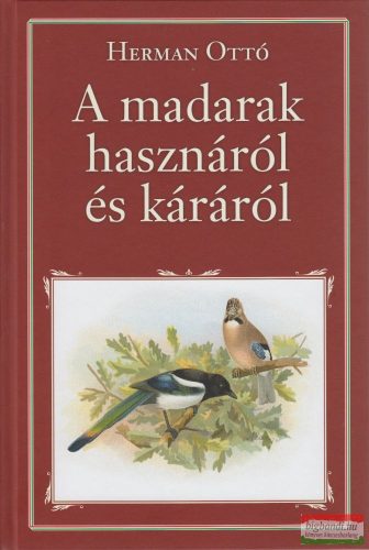 Herman Ottó - A madarak hasznáról és káráról