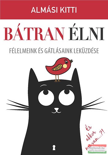 Almási Kitti - Bátran élni - Félelmeink és gátlásaink leküzdése