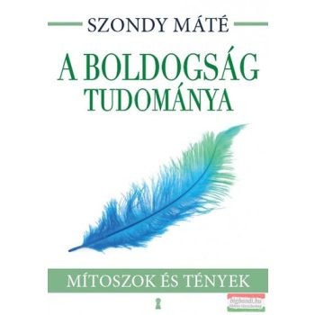   Dr. Szondy Máté - A boldogság tudománya - Mítoszok és tények