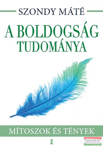 Dr. Szondy Máté - A boldogság tudománya - Mítoszok és tények