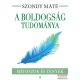 Dr. Szondy Máté - A boldogság tudománya - Mítoszok és tények