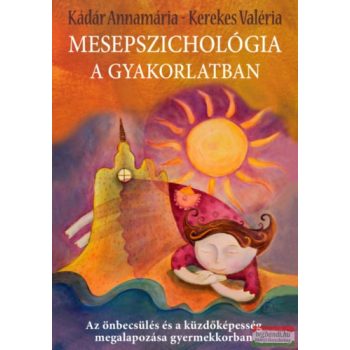   Kádár Annamária, Kerekes Valéria - Mesepszichológia a gyakorlatban 