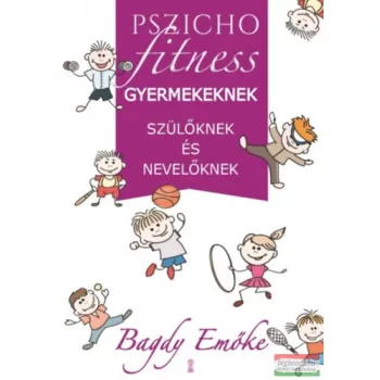   Dr. Bagdy Emőke - Pszichofitness gyermekeknek, szülőknek és nevelőknek