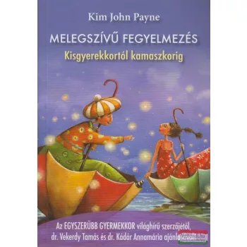   Kim John Payne - Melegszívű fegyelmezés - Kisgyerekkortól kamaszkorig 