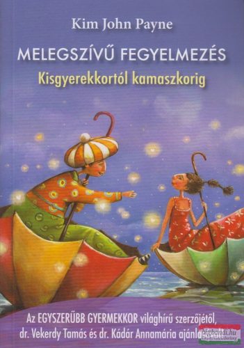 Kim John Payne - Melegszívű fegyelmezés - Kisgyerekkortól kamaszkorig 