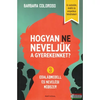 Barbara Coloroso - Hogyan NE neveljük a gyerekeinket?