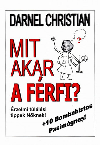 Darnel Christian - Mit akar a férfi? - Érzelmi túlélési tippek Nőknek!