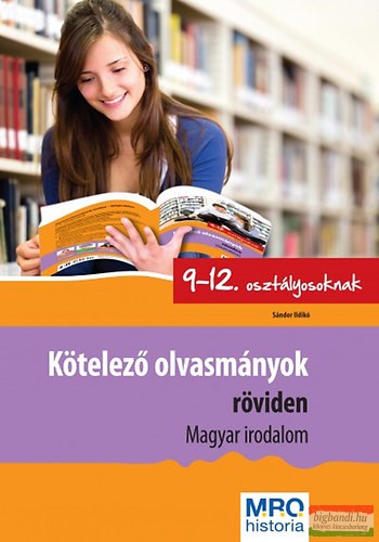 Kötelező olvasmányok röviden 9-12. osztályosoknak - Magyar Irodalom 