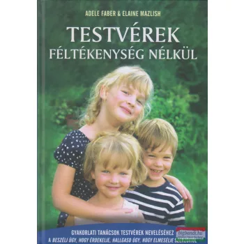   Adele Faber, Elaine Mazlish - Testvérek féltékenység nélkül