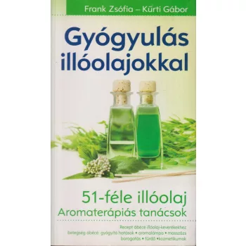 Frank Zsófia, Kürti Gábor - Gyógyulás illóolajokkal