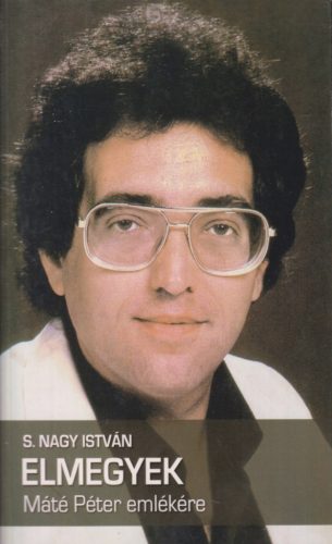 S. Nagy István - Elmegyek - Máté Péter emlékére