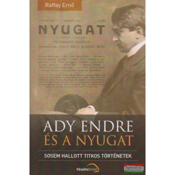   Raffay Ernő - Ady Endre és a Nyugat - Sosem hallott tikos történetek (dedikált példány)