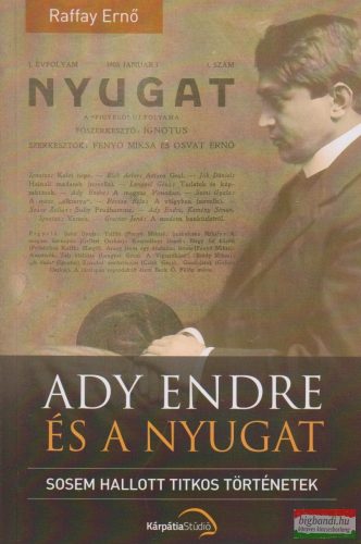 Raffay Ernő - Ady Endre és a Nyugat - Sosem hallott tikos történetek (dedikált példány)