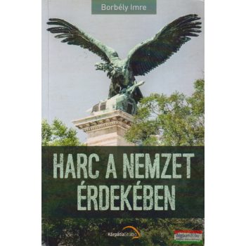 Borbély Imre - Harc ​a nemzet érdekében