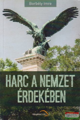 Borbély Imre - Harc ​a nemzet érdekében