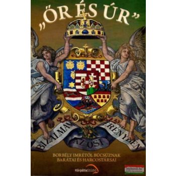   Szakács Árpád szerk. - "Őr és Úr"- Borbély Imrétől búcsúznak barátai és harcostársai 