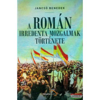 Jancsó Benedek - A román irredenta mozgalmak története