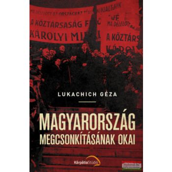 Lukachich Géza - Magyarország megcsonkításának okai