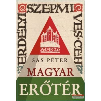   Sas Péter - Magyar erőtér - Az Erdélyi Szépmíves Céh és az Erdélyi Helikon története