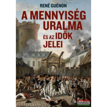 René Guénon - A mennyiség uralma és az idők jelei
