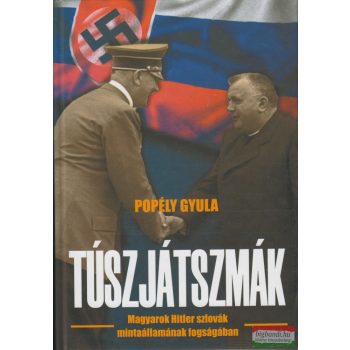   Popély Gyula - Túszjátszmák - Magyarok Hitler szlovák mintaállamának fogságában