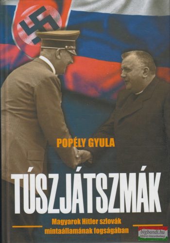 Popély Gyula - Túszjátszmák - Magyarok Hitler szlovák mintaállamának fogságában