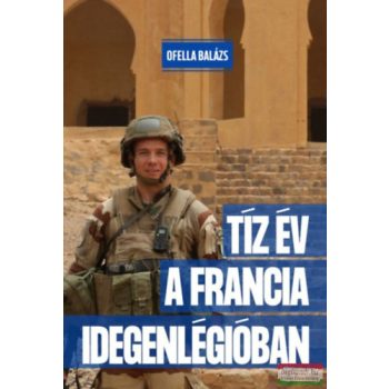 Ofella Balázs - Tíz év a Francia Idegenlégióban
