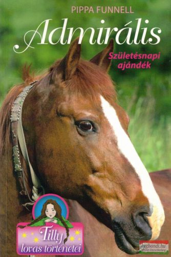 Pippa Funnell - Tilly lovas történetei 2. - Admirális - Születésnapi ajándék