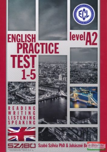 Szabó Szilvia - Juhászné Bem Rita - ECL English Practice Test 1-5 Level A2 