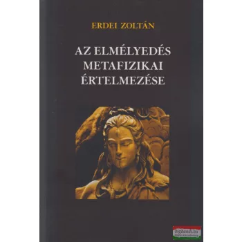 Erdei Zoltán - Az elmélyedés metafizikai értelmezése