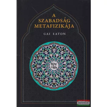 Gai Eaton - A szabadság metafizikája