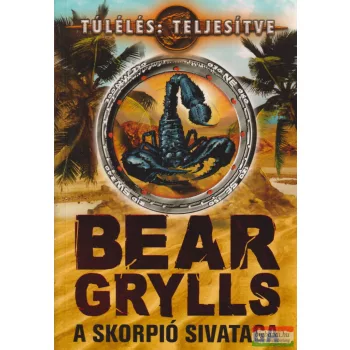 Bear Grylls - A skorpió sivataga